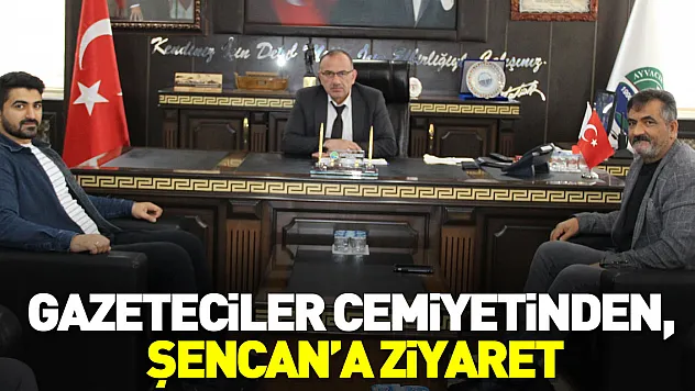 GAZETECİLER CEMİYETİNDEN, ŞENCAN'A ZİYARET