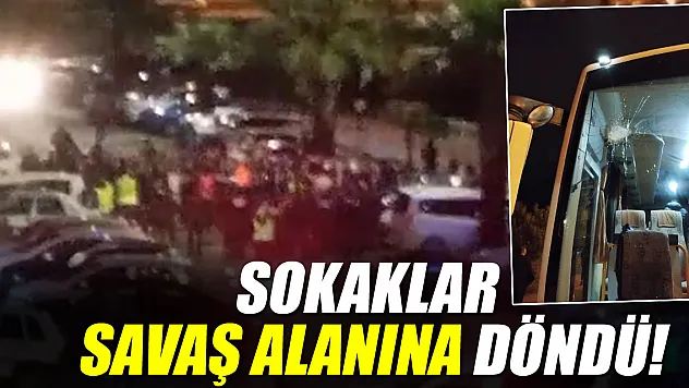 SOKAKLAR SAVAŞ ALANINA DÖNDÜ!