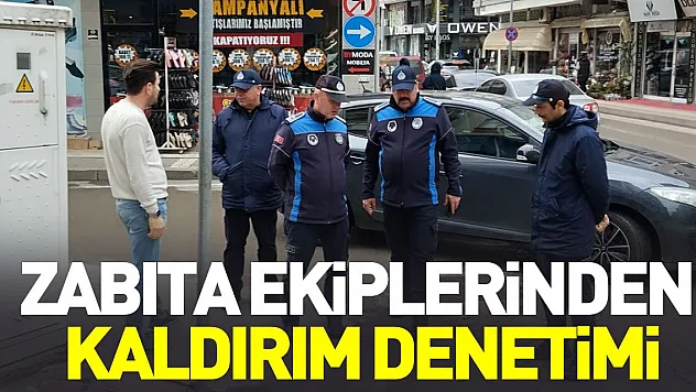 ZABITA EKİPLERİNDEN KALDIRIM DENETİMİ