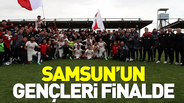 SAMSUN'UN GENÇLERİ FİNALDE