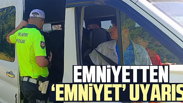 Emniyetten 'Emniyet' Uyarısı