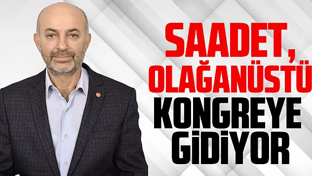 Saadet, Olağanüstü Kongreye gidiyor