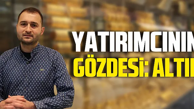 Yatırımcının gözdesi: Altın