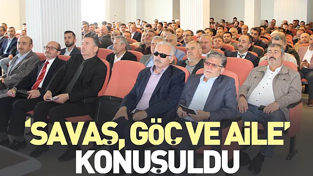 'SAVAŞ, GÖÇ VE AİLE' KONUŞULDU