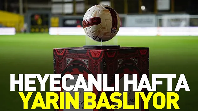 Heyecanlı hafta yarın başlıyor