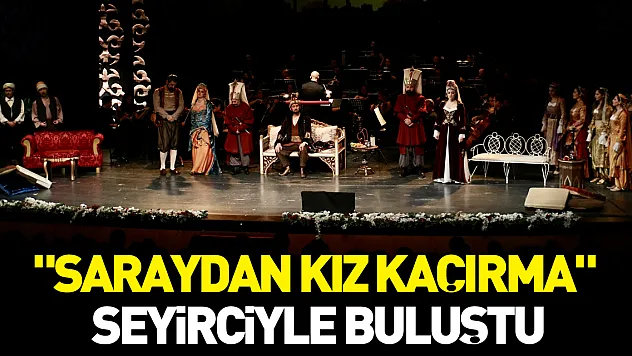 'Saraydan Kız Kaçırma' Seyirciyle Buluştu