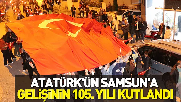 Atatürk'ün Samsun'a Gelişinin 105. Yılı Kutlandı