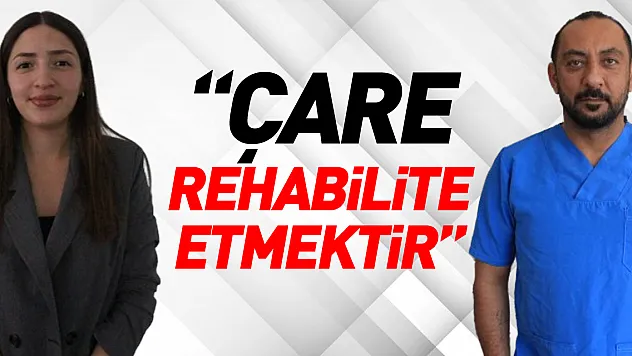 'Çare Rehabilite Etmektir'