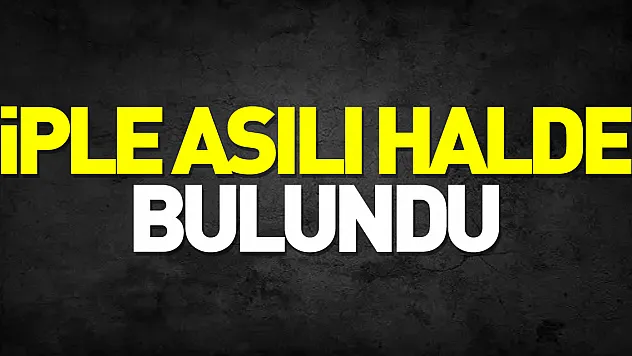 İple asılı halde bulundu