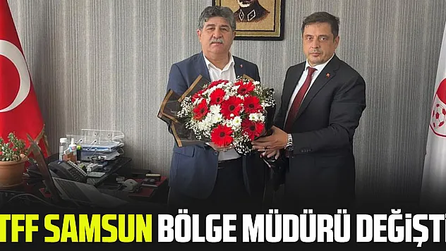 TFF Samsun Bölge Müdürü değişti