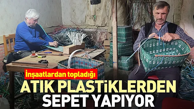 Atık plastiklerden sepet yapıyor