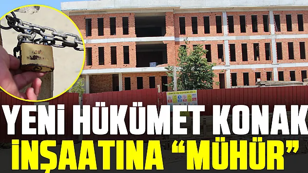 YENİ HÜKÜMET KONAK İNŞAATINA 'MÜHÜR'