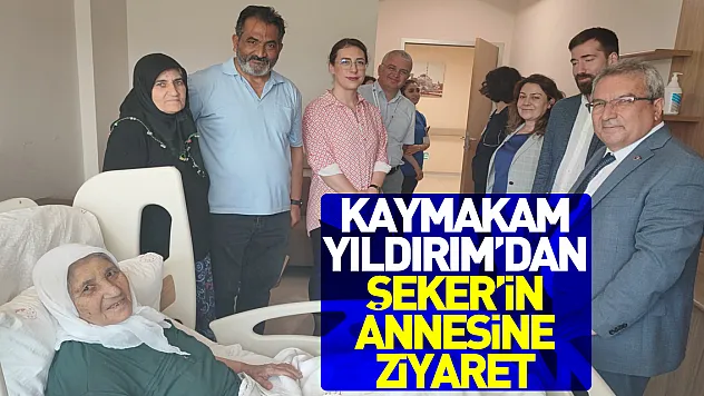 Kaymakam Yıldırım'dan Şeker'in Annesine Ziyaret