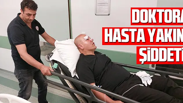 Hasta yakını, yumrukladığı doktorun burnunu kırdı