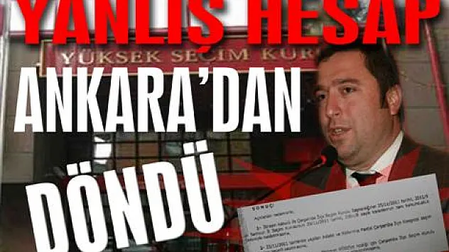 'Yanlış hesap, Ankara'dan döndü'