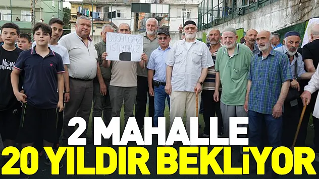 2 mahalle 20 yıldır bekliyor