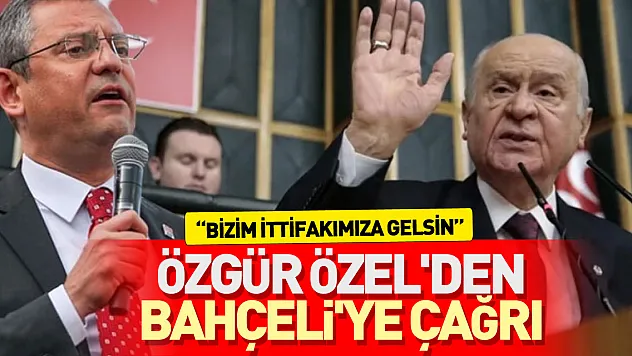 Özgür Özel'den Bahçeli'ye çağrı!