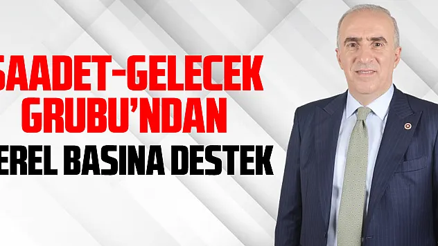 Saadet-Gelecek Grubu'ndan Yerel Basına Destek
