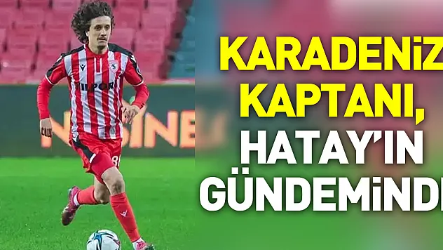 Karadeniz Kaptanı, Hatay'ın gündeminde