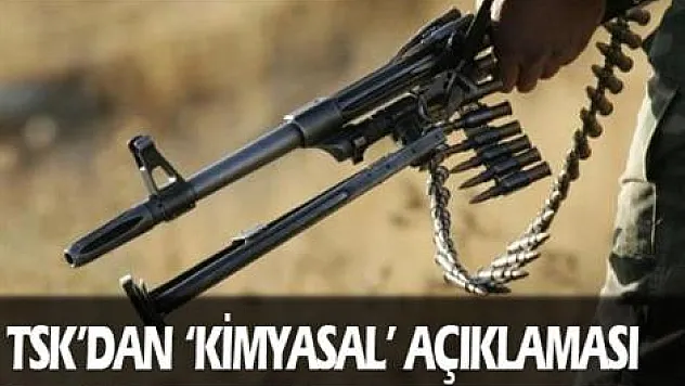 Genelkurmay'dan 'kimyasal' açıklaması