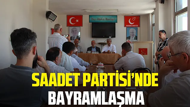 SAADET PARTİSİ'NDE BAYRAMLAŞMA