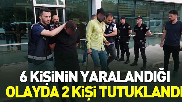6 kişinin yaralandığı olayda 2 kişi tutuklandı