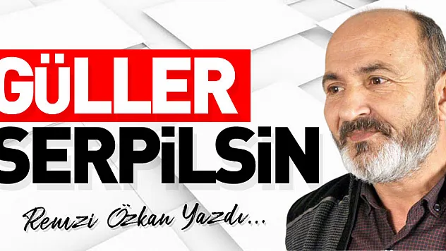 GÜLLER SERPİLSİN