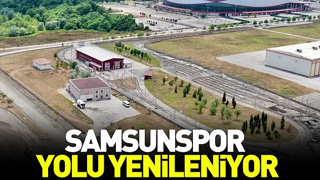 Samsunspor yolu yenileniyor