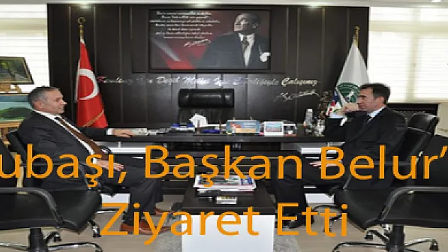 Subaşı, Başkan Belur'u ziyaret etti