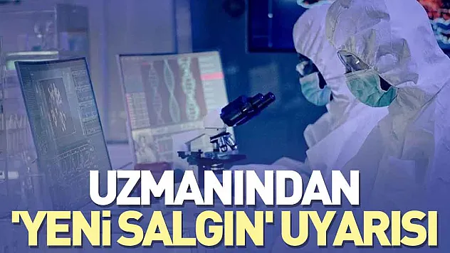 Uzmanından 'yeni salgın' uyarısı