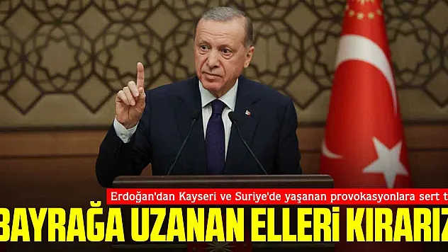 'Bayrağa uzanan elleri kırarız'