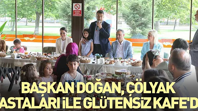 Başkan Doğan, çölyak hastaları ile Glütensiz Kafe'de