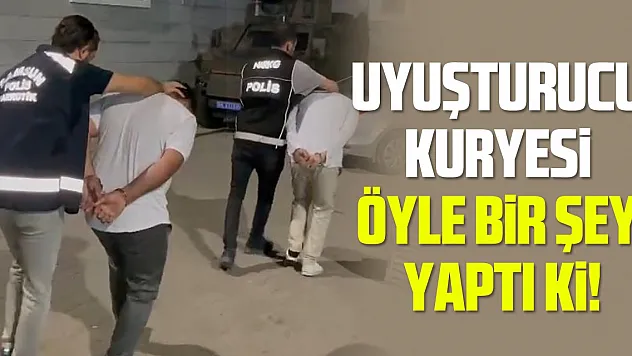 Uyuşturucu kuryesi öyle bir şey yaptı ki!