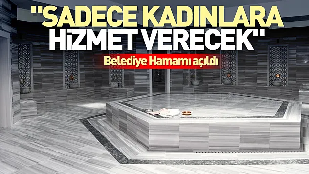 'Sadece kadınlara hizmet verecek'
