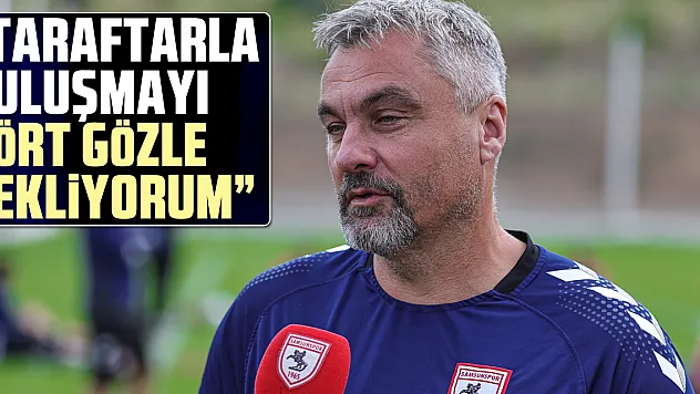 'Taraftarla buluşmayı dört gözle bekliyorum'