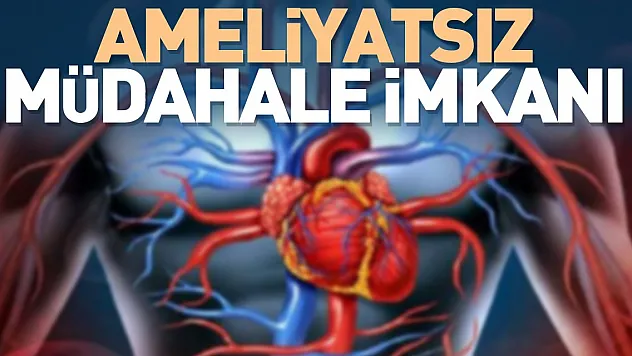 Ameliyatsız müdahale imkânı