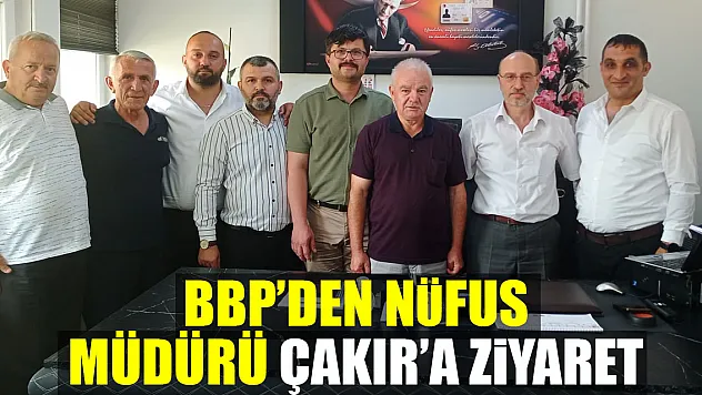 BBP'DEN NÜFUS MÜDÜRÜ ÇAKIR'A ZİYARET