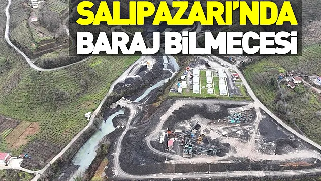 SALIPAZARI'NDA 'BARAJ' BİLMECESİ