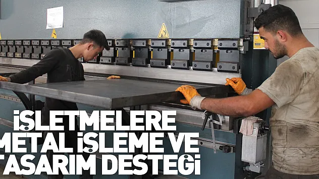 İşletmelere metal işleme ve tasarım desteği