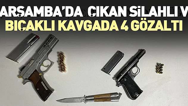 SİLAHLI VE BIÇAKLI KAVGADA 4GÖZALTI