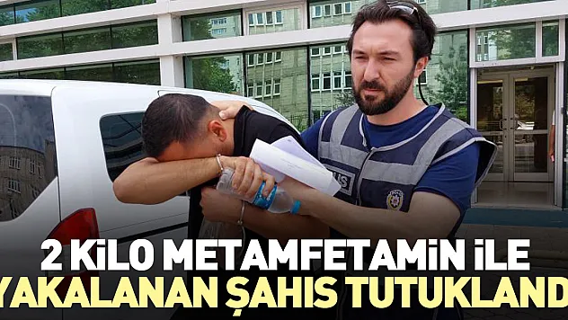 2 kilo metamfetamin ile yakalandı