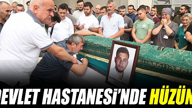 Devlet Hastanesi'nde hüzün!