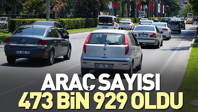 Araç sayısı 473 bin 929 oldu