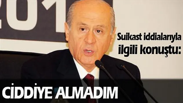 'Ciddiye almadım'
