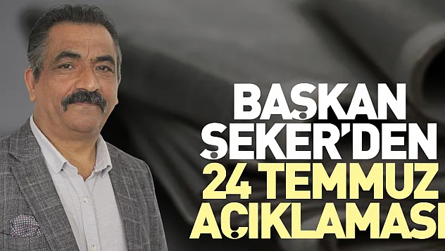 Başkan Şeker'den 24 Temmuz Açıklaması