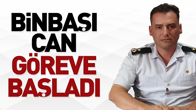 BİNBAŞI CAN GÖREVE BAŞLADI