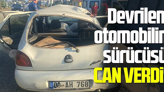 Samsun'da devrilen otomobilin sürücüsü hayatını kaybetti