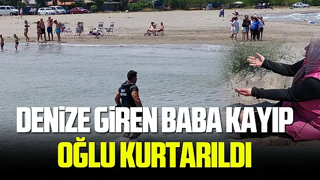 Samsun'da denize giren baba kayıp, oğlu vatandaşlar tarafından kurtarıldı