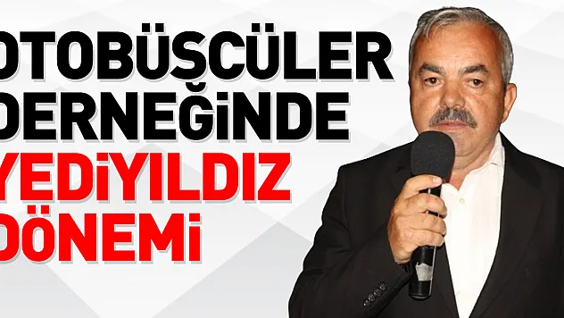 OTOBÜSCÜLER DERNEĞİNDE YEDİYILDIZ DÖNEMİ