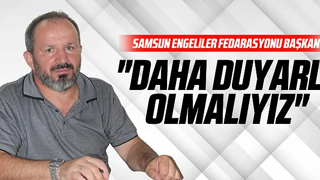 'Daha Duyarlı Olmalıyız'